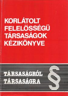 Baumgartner Ferenc, Hirsch László, Dr. Juhász József, Dr. Komáromi Gábor, Dr. Lőrincz György, Dr. Németh István, Dr. Wellmann György - Korlátolt felelősségű társaságok kézikönyve [antikvár]