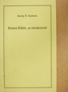 Barlay Ö. Szabolcs - Balassi Bálint, az istenkereső (dedikált példány) [antikvár]