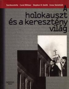 Rittner, Carol (szerk.), Smith, Stephen D. (szerk.), Steinfeldt, Irena (szerk.) - A holokauszt és a keresztény világ [antikvár]