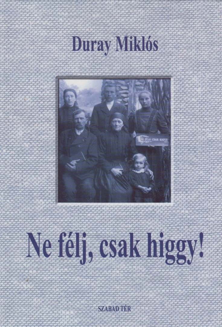 Duray Miklós - Ne félj, csak higgy! [antikvár]