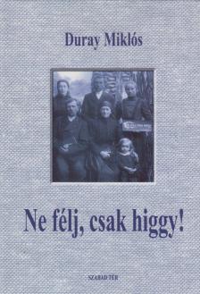Duray Miklós - Ne félj, csak higgy! [antikvár]