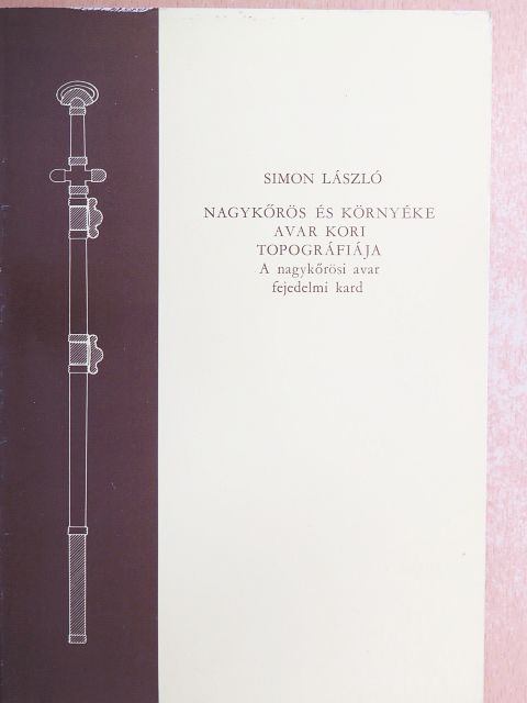 Simon László - Nagykőrös és környéke avar kori topográfiája [antikvár]