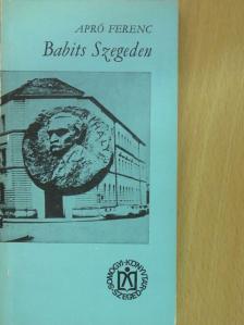 Apró Ferenc - Babits Szegeden (dedikált példány) [antikvár]