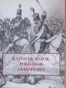 Bíró Csaba - Katonák, papok, polgárok 1848/49-ben [antikvár]