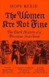 Hope Reese - The Women Are Not Fine: The Dark History of a Poisonous Sisterhood