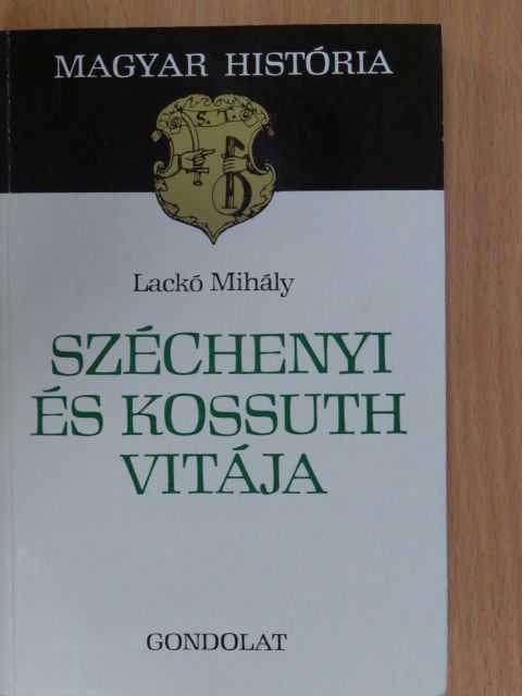 Lackó Mihály - Széchenyi és Kossuth vitája [antikvár]