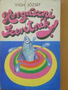 Vigh József - Horgászni szeretnék! [antikvár]