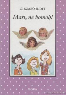 G. SZABÓ JUDIT - Mari, ne bomolj! [antikvár]