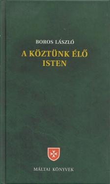 Boros László - A köztünk élő Isten [antikvár]