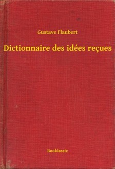Gustave Flaubert - Dictionnaire des idées reçues [eKönyv: epub, mobi]