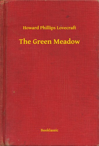 Howard Phillips Lovecraft - The Green Meadow [eKönyv: epub, mobi]