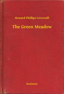 Howard Phillips Lovecraft - The Green Meadow [eKönyv: epub, mobi]