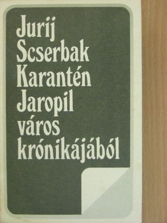 Jurij Scserbak - Karantén/Jaropil város krónikájából [antikvár]