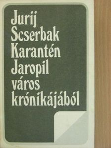 Jurij Scserbak - Karantén/Jaropil város krónikájából [antikvár]