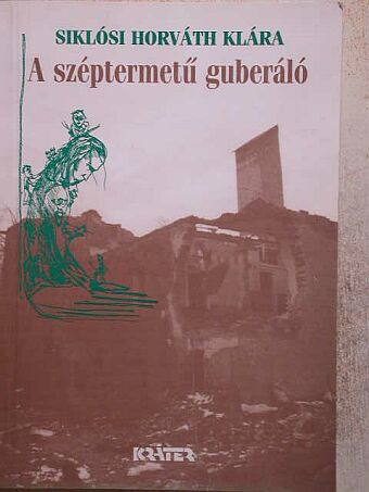 Siklósi Horváth Klára - A széptermetű guberáló [antikvár]