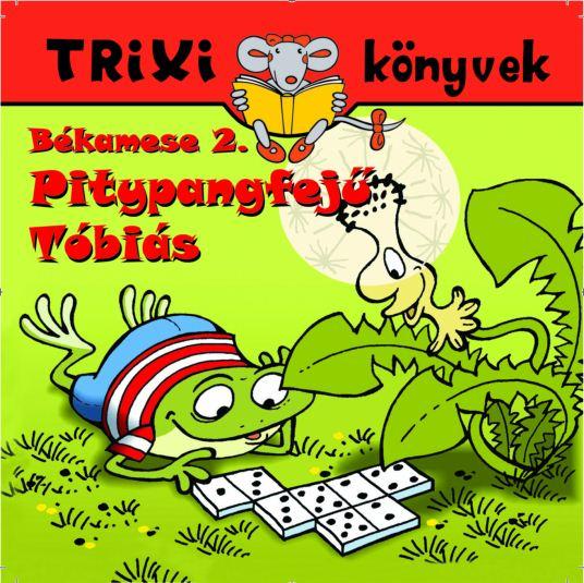 Szilágyi Lajos - TRIXI KÖNYVEK - BÉKAMESE 2. - PITYPANGFEJŰ TÓBIÁS