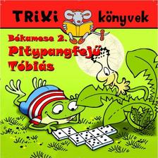 Szilágyi Lajos - TRIXI KÖNYVEK - BÉKAMESE 2. - PITYPANGFEJŰ TÓBIÁS