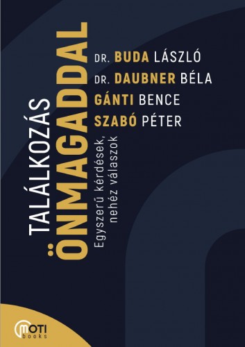 dr. Buda László - dr. Daubner Béla - Gánti Bence - Szabó Péter - Találkozás önmagaddal - Egyszerű kérdések, nehéz válaszok [eKönyv: epub, mobi]