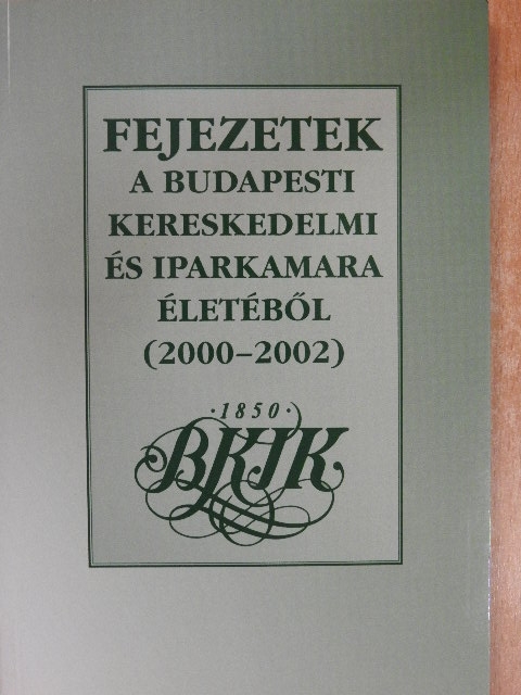 Fejezetek a Budapesti Kereskedelmi és Iparkamara életéből 2000-2002 [antikvár]