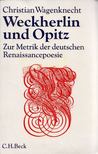 Christian Wagenknecht - Weckherlin und Opitz - Zur Metrik der deutschen Renaissancepoesie [antikvár]