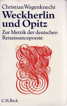 Christian Wagenknecht - Weckherlin und Opitz - Zur Metrik der deutschen Renaissancepoesie [antikvár]