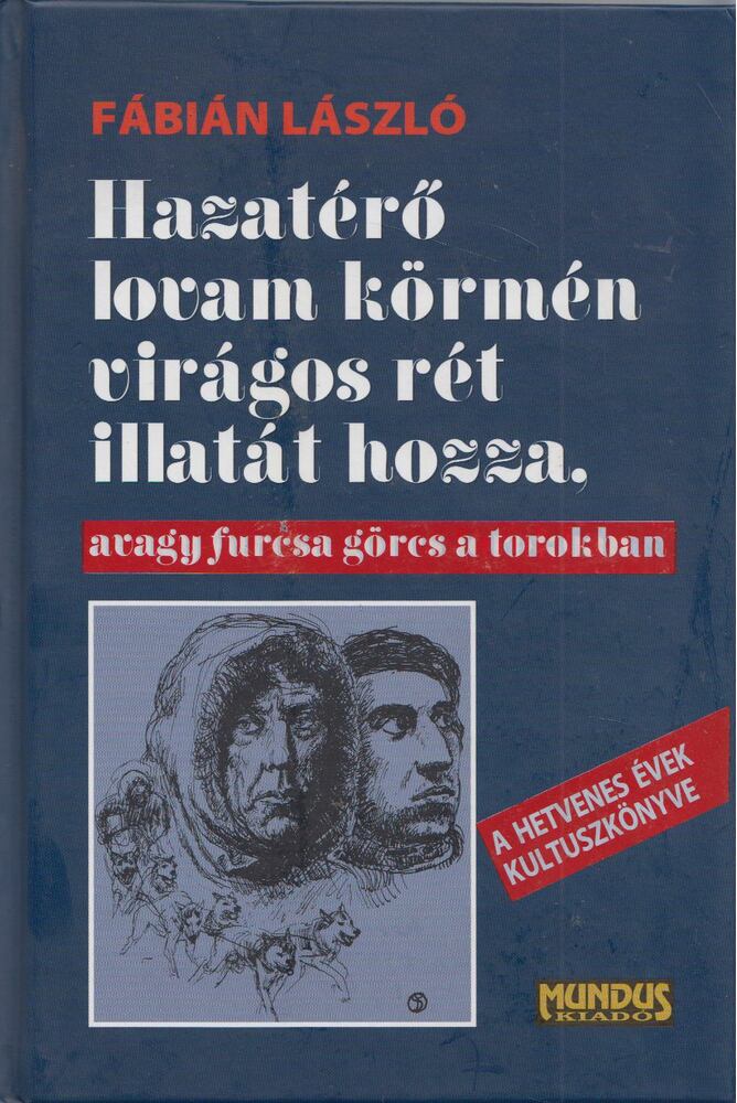Fábián László - Hazatérő lovam körmén virágos rét illatát hozza, avagy furcsa görcs a torokban [antikvár]