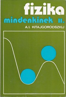 Kitajgorodszkij, A. I. - Fizika mindenkinek II. [antikvár]