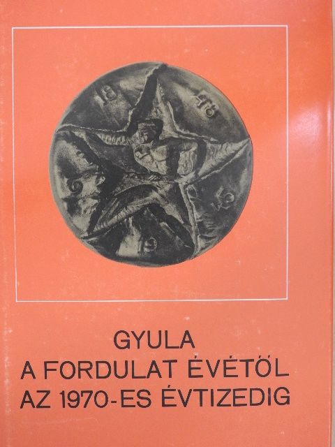 Csipes Antal - Gyula a fordulat évétől az 1970-es évtizedig [antikvár]