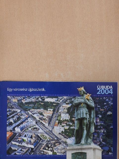 Balázs Gyula - Újbuda 2004 - Egy városrész újjászületik [antikvár]