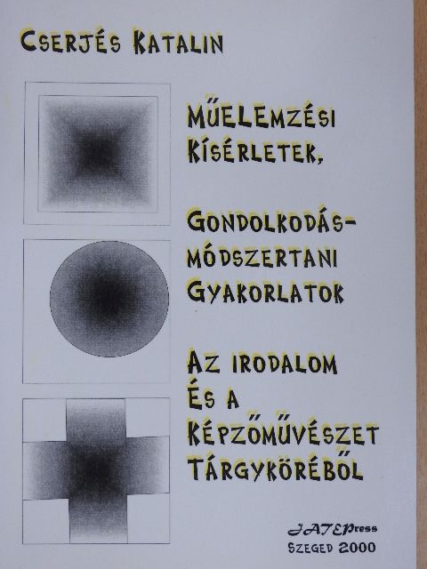 Cserjés Katalin - Műelemzési kísérletek, gondolkodás-módszertani gyakorlatok az irodalom és a képzőművészet tárgyköréből [antikvár]