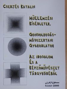 Cserjés Katalin - Műelemzési kísérletek, gondolkodás-módszertani gyakorlatok az irodalom és a képzőművészet tárgyköréből [antikvár]