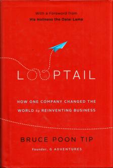 Bruce Poon Tip - Looptail: How One Company Changed the World by Reinventing Business [antikvár]