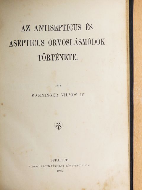 Dr. Manninger Vilmos - Az antisepticus és asepticus orvoslásmódok története [antikvár]