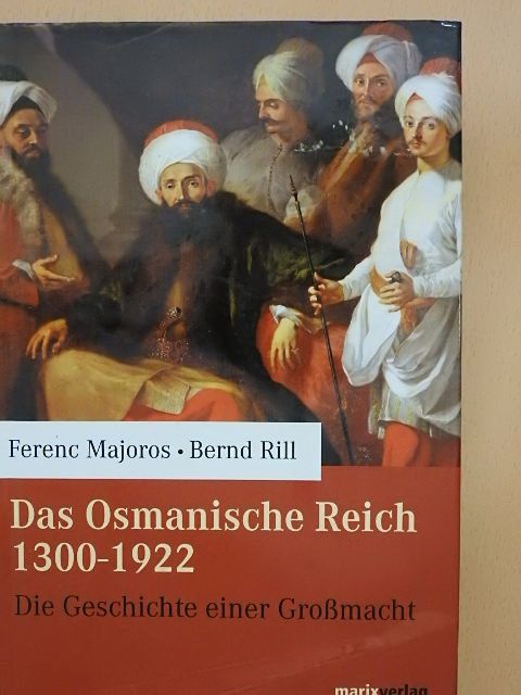 Bernd Rill - Das Osmanische Reich 1300-1922 [antikvár]