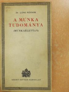 Dr. Láng Sándor - A munka tudománya [antikvár]