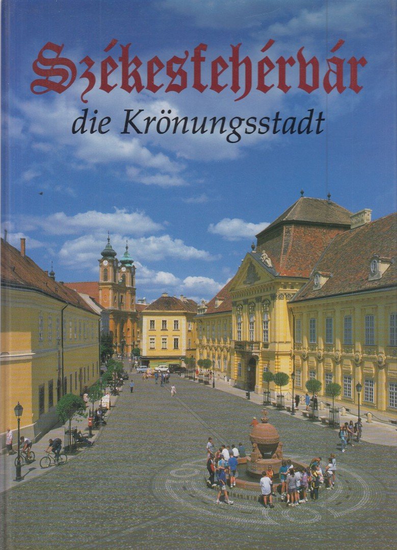 Kovács Péter, Szelényi Károly - Székesfehérvár, die Krönungsstadt [antikvár]