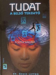 Dr. Bruce Lipton - Tudat: a belső teremtő [antikvár]