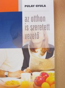 Pulay Gyula - Az otthon is szeretett vezető [antikvár]