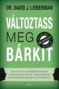 Dr. David J. Lieberman - Változtass meg bárkit [szépséghibás]
