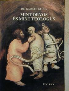 Dr. Gaizler Gyula - Mint orvos és mint teológus [antikvár]