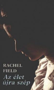RACHEL FIELD - Az élet újra szép [antikvár]