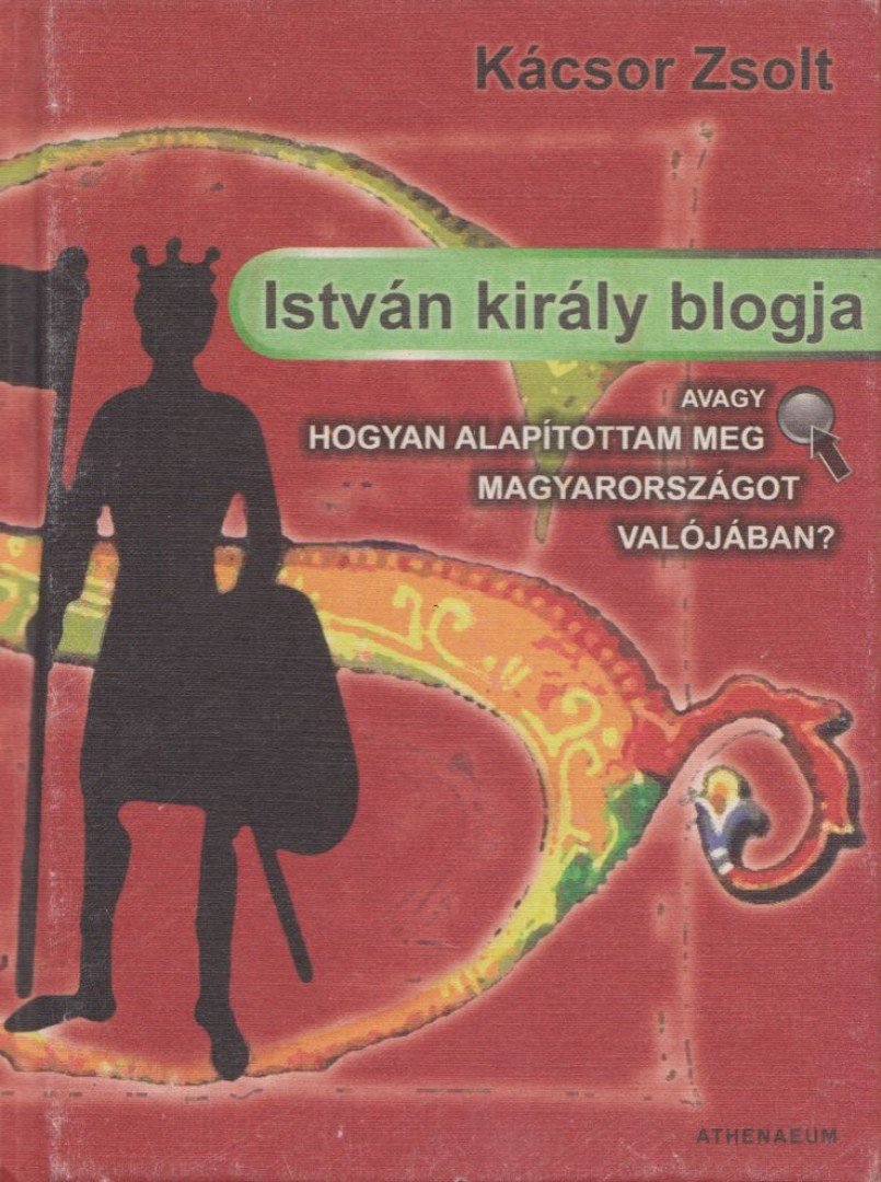Kácsor Zsolt - István király blogja [antikvár]
