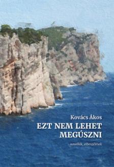 Kovács Ákos - Ezt nem lehet megúszni [antikvár]