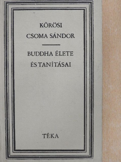 Kőrösi Csoma Sándor - Buddha élete és tanításai [antikvár]