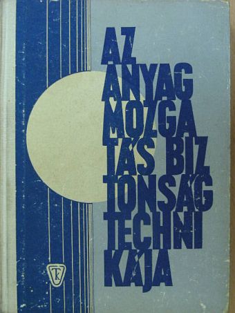 Dr. Felföldi László - Az anyagmozgatás biztonságtechnikája [antikvár]