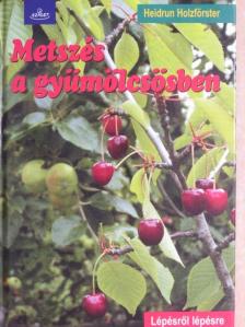 Heidrun Holzförster - Metszés a gyümölcsösben [antikvár]