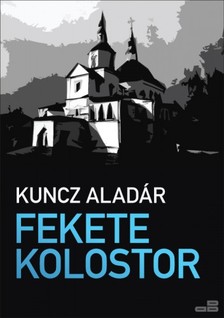 KUNCZ ALADÁR - Fekete kolostor [eKönyv: epub, mobi]
