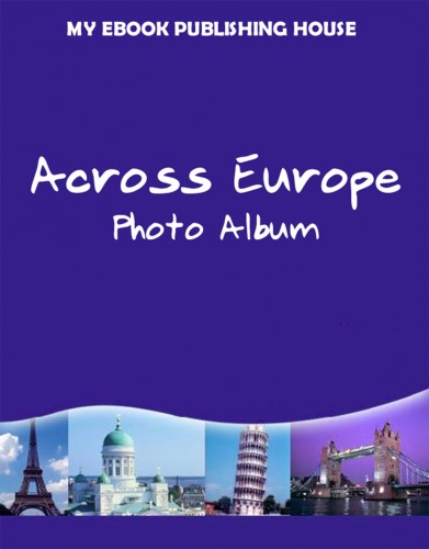 House My Ebook Publishing - Across Europe - Photo Album [eKönyv: epub, mobi]