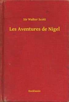 Sir Walter Scott - Les Aventures de Nigel [eKönyv: epub, mobi]