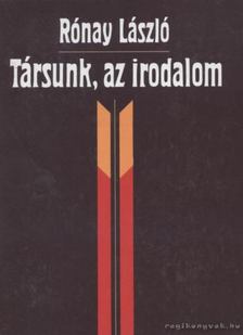 RÓNAY LÁSZLÓ - Társunk, az irodalom [antikvár]